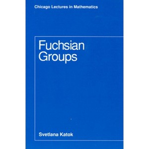 Fuchsian Groups - (Chicago Lectures in Mathematics) by  Svetlana Katok (Paperback) - 1 of 1
