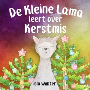 De Kleine Lama Leert Over Kerstmis - by  Isla Wynter (Paperback) - 1 of 1