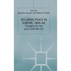 Securing Peace in Europe, 1945-62 - (St Antony's) by  Beatrice Heuser & Robert O'Neill (Hardcover) - 1 of 1