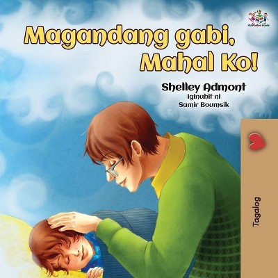 Goodnight, My Love! (Tagalog Book for Kids) - (Tagalog Bedtime Collection) 2nd Edition by  Shelley Admont & Kidkiddos Books (Paperback)