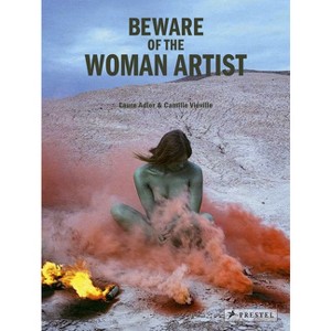 Beware of the Woman Artist - by  Laure Adler & Camille Viéville (Hardcover) - 1 of 1