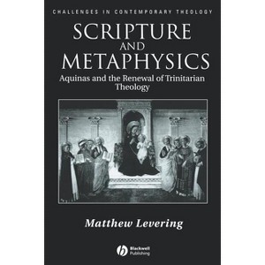 Scripture and Metaphysics - (Challenges in Contemporary Theology) by  Matthew Levering (Paperback) - 1 of 1