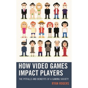 How Video Games Impact Players - by  Ryan Rogers (Hardcover) - 1 of 1