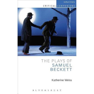 The Plays of Samuel Beckett - (Critical Companions) by  Katherine Weiss (Paperback)