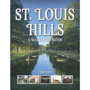 St. Louis Hills: A Walk Through History - by  Nini Harris (Paperback) - 1 of 1