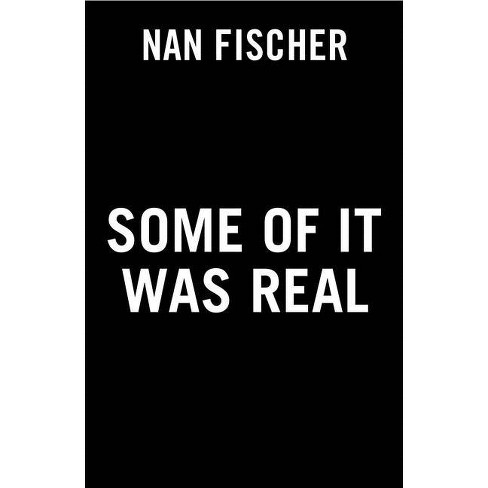 Some of It Was Real - by  Nan Fischer (Paperback) - image 1 of 1