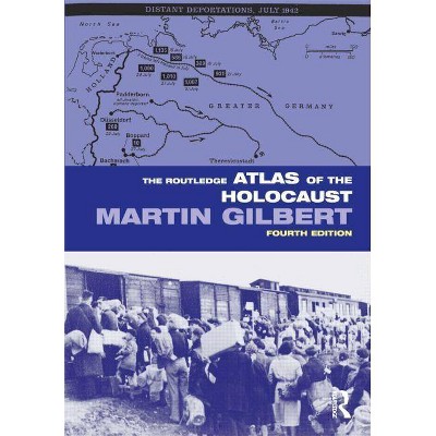 The Routledge Atlas of the Holocaust - (Routledge Historical Atlases) 4th Edition by  Martin Gilbert (Paperback)