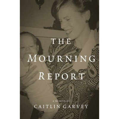 The Mourning Report - by  Caitlin Garvey (Paperback)