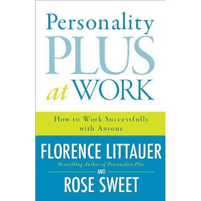 Personality Plus at Work - by  Florence Littauer & Rose Sweet (Paperback)