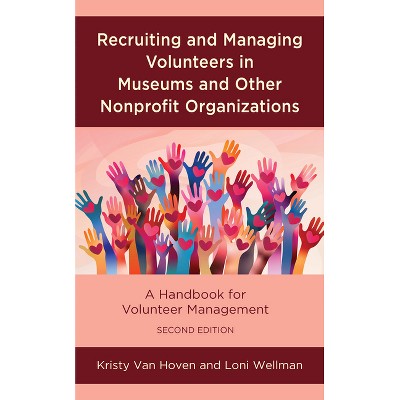 Recruiting and Managing Volunteers in Museums and Other Nonprofit Organizations - (American Association for State and Local History) 2nd Edition
