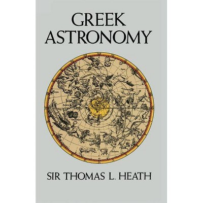 Greek Astronomy - (Dover Books on Astronomy) by  Thomas L Heath & Thomas Little Heath & Space (Paperback)