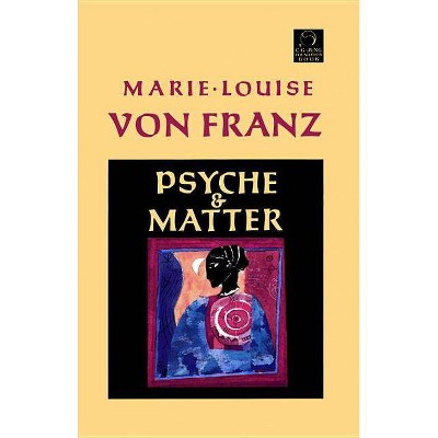 Psyche and Matter - (C. G. Jung Foundation Books) by  Marie-Louise Von Franz (Paperback)