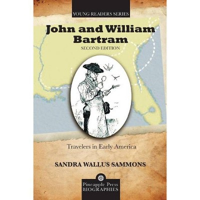 John and William Bartram - (Pineapple Press Young Reader Biographies) by  Sandra Wallus Sammons (Paperback)