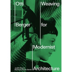 Otti Berger: Weaving for Modernist Architecture - by  Otti Berger & Judith Raum (Hardcover) - 1 of 1