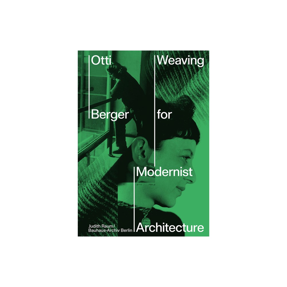 Otti Berger: Weaving for Modernist Architecture - by Otti Berger & Judith Raum (Hardcover)