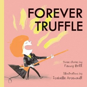 Forever Truffle - by  Fanny Britt (Hardcover) - 1 of 1