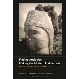 Finding Antiquity, Making the Modern Middle East - by  Guillemette Crouzet & Eva Miller (Hardcover) - 1 of 1