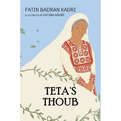 Teta's Thoub - by  Fatin Badran Kadri (Hardcover)