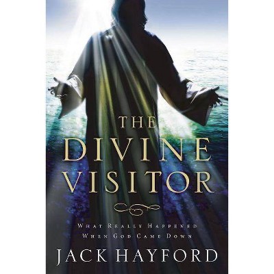 The Divine Visitor - by  Jack W Hayford (Paperback)