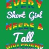 Adult Design By Humans Pride Every Short Girl Needs Tall Girlfriend By Magnus513 T-Shirt - 2 of 2