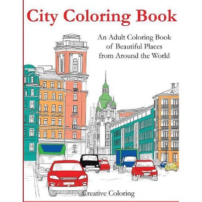 City Coloring Book - (Adult Coloring Books) by  Creative Coloring (Paperback)