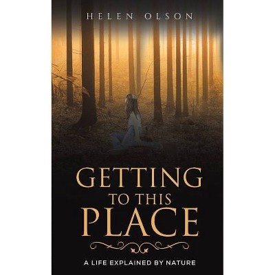 Getting to This Place - by  Helen Olson (Paperback)