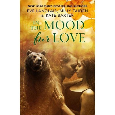 In the Mood Fur Love - by  Eve Langlais & Milly Taiden & Kate Baxter (Paperback)