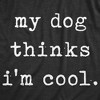 Womens My Dog Thinks Im Cool T shirt Funny Pet Lover Novelty Gift Cute Graphic - Crazy Dog Women's T Shirt - 2 of 4