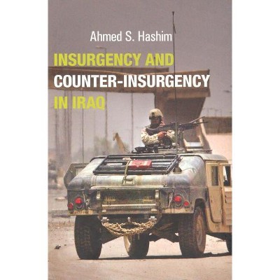 Insurgency and Counter-Insurgency in Iraq - (Crises in World Politics) by  Ahmed S Hashim (Hardcover)