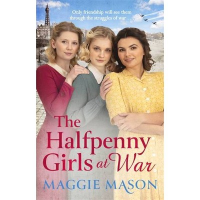 The Halfpenny Girls at War - by  Maggie Mason (Paperback)