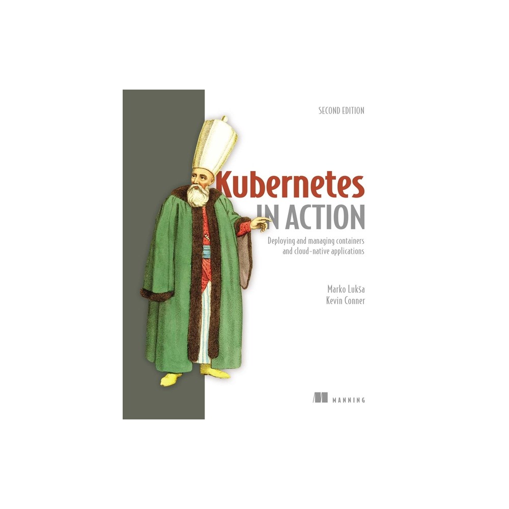 Kubernetes in Action, Second Edition - (In Action) 2nd Edition by Marko Luksa & Kevin Conner (Paperback)
