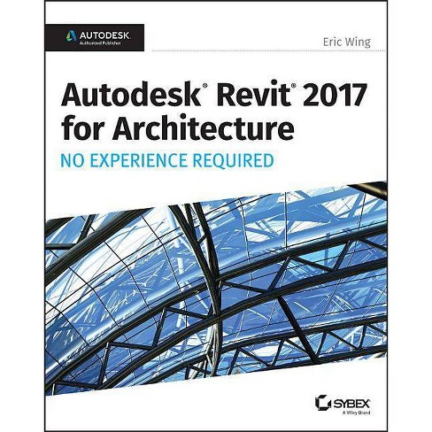 Autodesk Revit 2017 For Architecture By Eric Wing Paperback