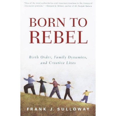 Born to Rebel - by  Frank J Sulloway (Paperback)