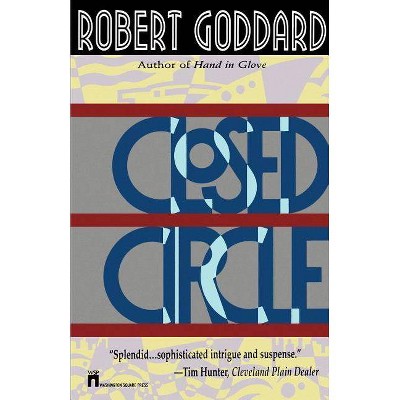 Closed Circle - by  Robert Goddard (Paperback)