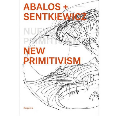 Ábalos + Sentkiewicz: New Primitivism / Absolut Beginners - (Paperback)