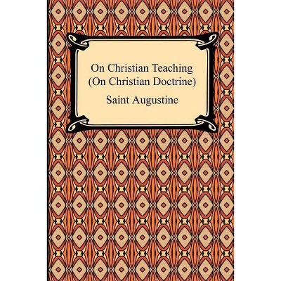 On Christian Teaching (On Christian Doctrine) - by  Saint Augustine (Paperback)