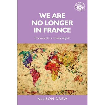 We Are No Longer in France - (Studies in Imperialism) by  Allison Drew (Paperback)