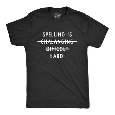 Mens Spelling Is Hard T Shirt Funny Sarcastic Misspelling Crossed Out Tee For Guys - Crazy Dog Men's T Shirt