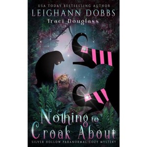 Nothing To Croak About - (Silver Hollow Paranormal Cozy Mystery) by  Leighann Dobbs & Traci Douglass (Paperback) - 1 of 1