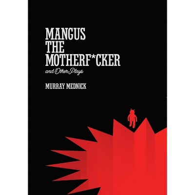 Mangus the Motherf*cker and Other Plays - by  Murray Mednick (Paperback)