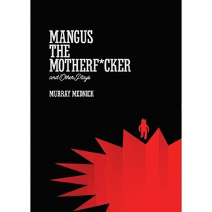 Mangus the Motherf*cker and Other Plays - by  Murray Mednick (Paperback) - 1 of 1