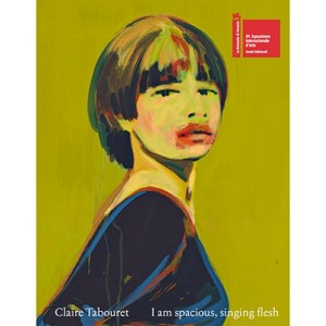 Claire Tabouret: I Am Spacious, Singing Flesh - (Hardcover) - 1 of 1