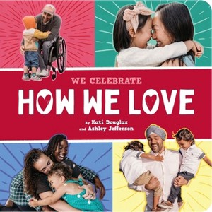 How We Love (a We Celebrate Book) - (A We Celebrate Book) by  Little Feminist & Kati Douglas & Ashley Jefferson (Board Book) - 1 of 1