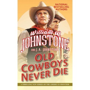 Old Cowboys Never Die - by  William W Johnstone & J a Johnstone (Paperback) - 1 of 1