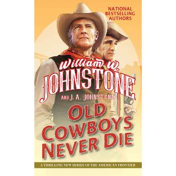 Old Cowboys Never Die - by  William W Johnstone & J a Johnstone (Paperback)