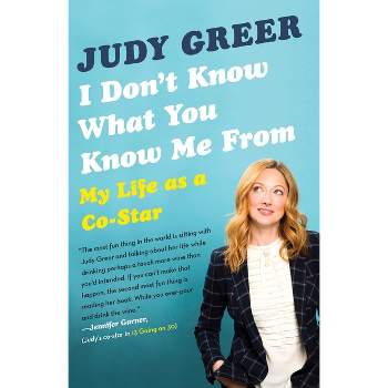 I Don't Know What You Know Me from - by  Judy Greer (Paperback)