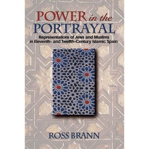 Power in the Portrayal - (Jews, Christians, and Muslims from the Ancient to the Modern) by  Ross Brann (Paperback) - 1 of 1
