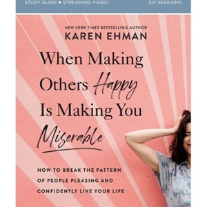 When Making Others Happy Is Making You Miserable Bible Study Guide Plus Streaming Video - by  Karen Ehman (Paperback) - 1 of 1