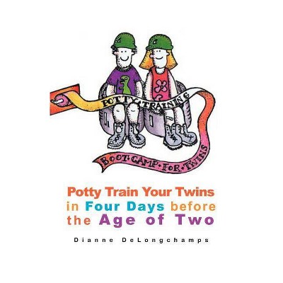 Potty Training Boot Camp for Twins - by  Dianne Delongchamps (Paperback)