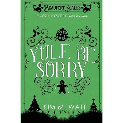 Yule Be Sorry - (Beaufort Scales Mystery) by  Kim M Watt (Paperback)